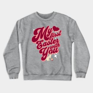 My First Easter With You Crewneck Sweatshirt